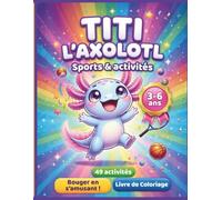 Livre de coloriage sports et activités enfants 3-6 ans - Titi l’Axolotl: 49 dessins faciles pour découvrir les sports en s’amusant (Livre de coloriage ... | Cahier d’activités éducatif avec Titi)