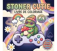 Livre De Coloriage Stoner Cutie Pour Adultes: Collection Réconfortante D’Illustrations Malicieuses Mêlant Vibes Flottantes Sourires Animaliers Et Instants Créatifs Sans Pression