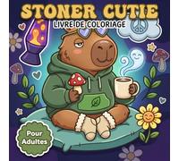 Livre De Coloriage Stoner Cutie Pour Adultes: Une Collection Joyeuse Aux Personnages Trippy Tout En Douceur Entre Fantaisie Visuelle Évasion Tranquille Et Créativité