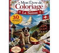 Livre de Coloriage Suisse Pas Cher - 30 Paysages, Monuments et Villes à Colorier: Grand format avec faits sur l’histoire, la culture et les traditions ... (Mon Livre de Coloriage pour Adultes)
