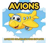 Livre De Coloriage Sur Les Avions Pour Enfants: Coloriages Faciles et Amusants Pour Les Enfants de 2 à 6 Ans