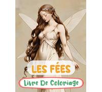Livre De Coloriage Sur Les Fées: Pages A Colorier Des Féeries Magiques De Forêt Fae Enchantées Faëries Mythiques De Fantaisie Pixies Jardin Fairycore ... Adulte Ado Senior (Fantaisie et Mythologie)