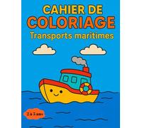 Livre de Coloriage - Transports maritimes - Enfant 2 à 5 Ans: Cahier de coloriage éducatif pour enfants de 2 à 5 ans. Illustrations simples et ... la motricité, la créativit et l'imaginaire