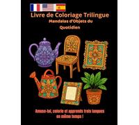 Livre de Coloriage Trilingue - Mandalas d’Objets du Quotidien: 60 Mandalas d’Objets à Colorier - Apprends le français, l’anglais et l’espagnol en t’amusant !