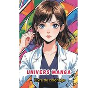 Livre de coloriage Univers manga: 50 illustrations de héros et héroïnes inspirés des mangas, des dessins animés. Activité antistress et créative pour ... l’univers japonais (Les Univers de Sol Art)