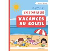 Livre de coloriage vacances au soleil: Coloriages été, plage, mer | Activités vacances pour enfants | Activités Créatives dès 4 ans