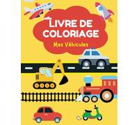 Livre de Coloriage Véhicules pour Enfants de 3 à 6 ans : Voitures, Camions, Trains, Avions et Plus - Activités Éducatives Amusantes