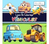 Livre De Coloriage Véhicules Pour Les Enfants 4 - 8 Ans: Cahier D’Activités Artistiques, Motifs De Transports Terrestres, Maritimes Et Aériens