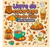 Livre de coloriage - Vie de fille au fil des saisons: Bien-être et Douceur Saisonniers : Scènes Charmantes d'Autosoin, d'Esthétique Cosy et de Joies ... Pleine Conscience pour la Relaxation