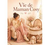 Livre de Coloriage Vie de Maman Cosy: 50 scènes cocooning du quotidien pour adultes, détente anti-stress et instants de douceur familiale