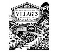 Livre de Coloriage Villages Monochrome Cosy: Voyage apaisant entre hameaux, ponts et fontaines à révéler avec une seule couleur