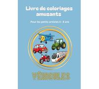 Livre de coloriages amusants - Véhicules : pour les enfants de 4 à 8 ans: 60 coloriages de voitures, camions, trains, avions et engins amusants pour stimuler créativité et motricité
