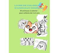 Livre de coloriages d’animaux mignons: 39 animaux à colorier - pour enfants de 3 à 6 ans