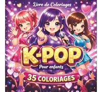 Livre de Coloriages K-POP Pour Enfants: Cahier de coloriage K-POP avec 35 dessins uniques à colorier, activité créative sans écran, univers fun et ... looks tendance, idée cadeau fille garçon