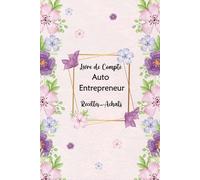 Livre de Compte Auto Entrepreneur: Cahier de Comptabilité Mensuelles a Remplir, Registre des Recettes et Achats pour Micro - Entreprise. Format A5 -110 Pages.(01)