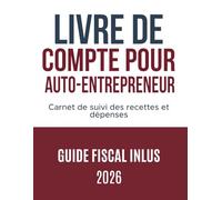Livre de compte auto entrepreneur: Gérer la comptabilité de votre micro-entreprise - Carnet de suivi des recettes et dépenses - Guide fiscal en bonus