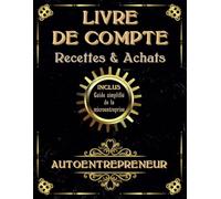 Livre de compte auto entrepreneur: Registre des recettes et achats, conforme aux obligations comptables, format A4, avec un guide simplifié de la microentreprise