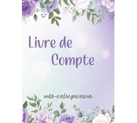 Livre de compte auto-entrepreneur: Registre des recettes et des achats, cahier de comptabilité pour auto entrepreneur et micro entrepreneur.