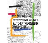 Livre de Compte: Auto entrepreneur - Registre des Recettes et des Achats | Cahier de Compte conforme aux obligations comptables du micro-entrepreneur | Livre de Recette et Registre d’Achat