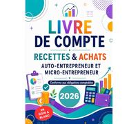 Livre de compte auto-entrepreneur: Registre pratique pour suivre recettes, achats, factures et chiffre d’affaires des indépendants, freelances, artisans et micro-entreprises