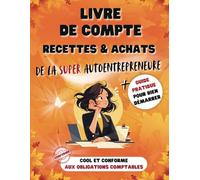 Livre de compte autoentrepreneure: Registre des recettes et achats pour microentreprise, conforme aux obligations comptables, cahier de comptabilité spécial femme autoentrepreneure