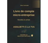 Livre de compte micro-entreprise - Recettes & Achats - Assujetti à la TVA: Outil conforme pour la gestion comptable des micro-entrepreneurs - activités BIC et BNC
