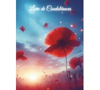 Livre de Condoléances: Coquelicot, Fleurs, Lumière | Recueil de Condoléances, décès, Funérailles | Couverture RIGIDE | Livre d'Or d'adieu de la ... Grand format Relié, 100 pages à personnaliser