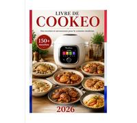LIVRE DE COOKEO: Des recettes faciles et savoureuses pour le cuisinier moderne
