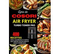 Livre de COSORI Air Fryer Turbo Tower Pro: 400 recettes saines, croustillantes et créatives pour maîtriser tous les modes de cuisson à double zones