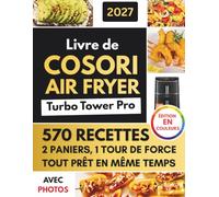 Livre de COSORI Air Fryer Turbo Tower Pro Avec Photos en Couleur: Recettes Faciles et Délicieuses pour des repas rapides, sains et savoureux au ... simples et des préparations faciles à réussir