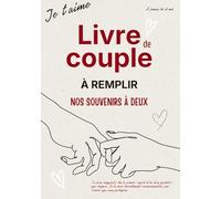 Livre de couple à remplir - Nos souvenirs à deux: Un carnet créatif et tendre pour raconter votre histoire, revivre vos plus beaux moments et construire ensemble un amour authentique.