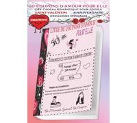 Livre De Coupons D'Amour Pour Elle: 50 Coupons D’Amour Pour Elle | Idée Cadeau Romantique Pour Couple, Saint-Valentin, Anniversaire Et Occasions ... Illustration | Règles Et Conditions Amusantes