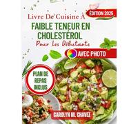 Livre De Cuisine À Faible Teneur En Cholestérol Pour Les Débutants: Recettes Rapides Et Délicieuses À Faible Teneur En Sodium Pour Des Repas Agréables Pour Le Cœur