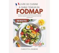 Livre de Cuisine à Faible Teneur en FODMAP: 200 Recettes Faciles et Gourmandes pour Améliorer la Digestion, Apaiser l’Intestin et Retrouver le Bien-Être Naturellement