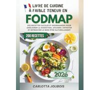 Livre de Cuisine à Faible Teneur en FODMAP: 200 Recettes Faciles et Gourmandes pour Améliorer la Digestion, Apaiser l’Intestin et Retrouver le Bien-Être Naturellement