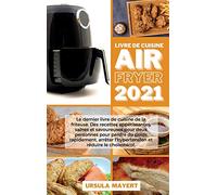 Livre de Cuisine Air Fryer 2021: Le dernier livre de cuisine de la friteuse. Des recettes appétissantes, saines et savoureuses pour deux personnes ... l'hypertension et réduire le cholestérol.