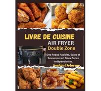 Livre De Cuisine Air Fryer Double Zone: Des Repas Rapides, Sains et Savoureux en Deux Zones Indépendantes