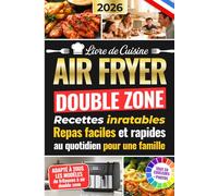 Livre De Cuisine Air Fryer Double Zone : Recettes Inratables: Repas faciles et rapides au quotidien pour une famille - Adapté à tous les modèles de ... de cuisine pour friteuse à air Air Fryer)