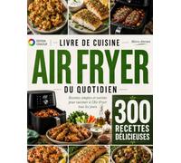 Livre de cuisine Air Fryer du quotidien: Recettes simples et variées pour cuisiner à l’Air Fryer tous les jours
