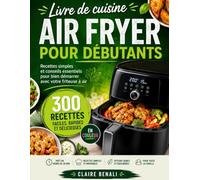 Livre de cuisine Air Fryer pour débutants: Recettes simples et conseils essentiels pour bien démarrer avec votre friteuse à air
