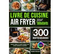 Livre De Cuisine Air Fryer Pour Débutants: Recettes Simples Et Conseils Pratiques Pour Cuisiner Facilement Au Quotidien