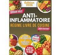 Livre de cuisine anti-inflammatoire pour débutants: Recettes anti-inflammatoires faciles pour débutants, plan de repas 30 jours, santé énergie bien-être