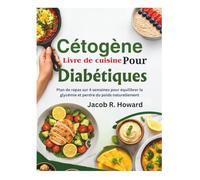 Livre de cuisine cétogène pour diabétiques: Plan de repas sur 4 semaines pour équilibrer la glycémie et perdre du poids naturellement