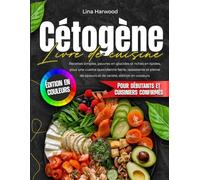 Livre de cuisine cétogène: Recettes simples, pauvres en glucides et riches en lipides, pour une cuisine quotidienne facile, rassasiante et pleine de saveurs et de variété, édition en couleurs.