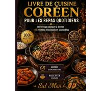 Livre de cuisine coréen pour les repas quotidiens: Un voyage culinaire à travers 117 recettes délicieuses et accessibles