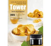 Livre de Cuisine de la Friteuse À Air Tower Vortx Dual Basket: 365 jours de recettes délicieuses, rapides et faciles pour friteuse à air.