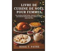 LIVRE DE CUISINE DE NOËL POUR FEMMES: Des recettes de Noël faciles, festives et délicieuses que toutes les femmes peuvent cuisiner en cette saison des fêtes