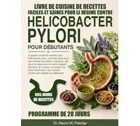 LIVRE DE CUISINE DE RECETTES FACILES ET SAINES POUR LE RÉGIME CONTRE HELICOBACTER PYLORI POUR DÉBUTANTS: Le guide complet de recettes pour ... des plans de repas pour le confo...