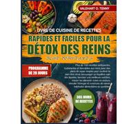 LIVRE DE CUISINE DE RECETTES RAPIDES ET FACILES POUR LA DÉTOX DES REINS POUR DÉBUTANTS: Plus de 100 recettes nettoyantes, hydratantes et favorables ... rénal, encourager un équilibre sain d