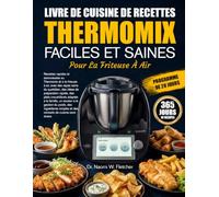 LIVRE DE CUISINE DE RECETTES THERMOMIX FACILES ET SAINES POUR LA FRITEUSE À AIR: Recettes rapides et savoureuses au Thermomix et à la friteuse à air, ... rapide, des plats croustillants adapt......